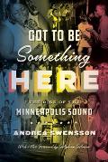 Got to Be Something Here The Rise of the Minneapolis Sound