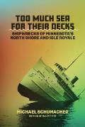 Too Much Sea for Their Decks Shipwrecks of Minnesotas North Shore & Isle Royale