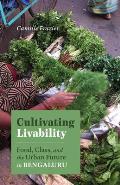 Cultivating Livability: Food, Class, and the Urban Future in Bengaluru