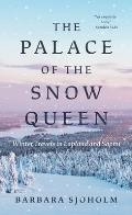 The Palace of the Snow Queen: Winter Travels in Lapland and S?pmi