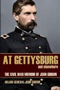 At Gettysburg and Elsewhere (Expanded, Annotated): The Civil War Memoir of John Gibbon