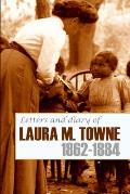 Letters and Diary of Laura M. Towne: 1862-1884 (Annotated)