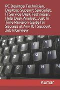 PC Desktop Technician, Desktop Support Specialist, It Service Desk Technician, Help Desk Analyst: Just In Time Revision Guide for Success at Any ICT S