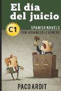 Spanish Novels: El d?a del juicio (Spanish Novels for Advanced Learners - C1)