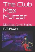The Club Max Murder: Matthias Jones Series