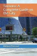 Toronto: A Complete Guide on the City