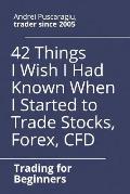 42 Things I Wish I Had Known When I Started to Trade Stocks, Forex, CFD