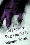 John Schreiber Book Sampler #1: featuring to-ate