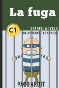 Spanish Novels: La fuga (Spanish Novels for Advanced Learners - C1)