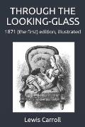 Through the Looking Glass 1871 the First Edition Illustrated