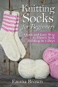 Knitting Socks for Beginners: Quick and Easy Way to Master Sock Knitting in 3 Days