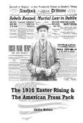 The 1916 Easter Rising & The American Press Pack: The Battle for Facts