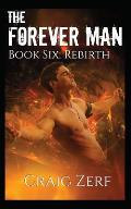 The Forever Man 6: Book 6: Rebirth