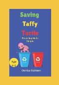 Saving Taffy Turtle: Recycling and protecting the environment made simple so that the children can understand why it is important