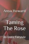 Taming The Rose: An Erotic Fairytale