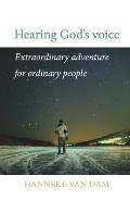 Hearing Gods Voice: Extraordinary Adventure for Ordinary People