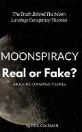 Moonspiracy: Real or Fake?: The Truth Behind The Moon Landings Conspiracy Theories...