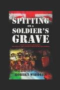 Spitting on a Soldier's Grave: Court Martialled After Death, the Story of the Forgotten Irish and British Soldiers