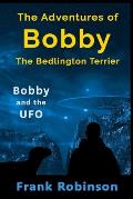The Adventures Of Bobby The Bedlington Terrier: Bobby And The UFO