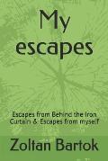 My escapes: Escapes from Behind the Iron Curtain & Escapes from myself