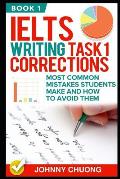 Ielts Writing Task 1 Corrections: Most Common Mistakes Students Make and How to Avoid Them (Book 1)