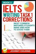 Ielts Writing Task 1 Corrections: Most Common Mistakes Students Make and How to Avoid Them (Book 2)