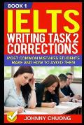 Ielts Writing Task 2 Corrections: Most Common Mistakes Students Make and How to Avoid Them (Book 1)