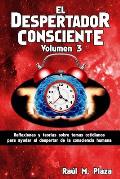 El Despertador Consciente, Volumen 3: Reflexiones y teor?as sobre temas cotidianos para ayudar al despertar de la consciencia humana