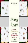 Living Hygge: Little Secrets from the Danish Way of Life