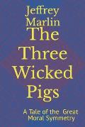 The Three Wicked Pigs: A Tale of the Great Moral Symmetry