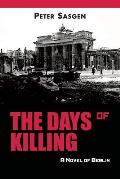 The Days of Killing: A Novel of Berlin