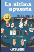 Spanish Novels: La ?ltima apuesta (Spanish Novels for High Advanced Learners - C2)