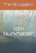 The Struggles: Short Fiction by Tom Burkhalter