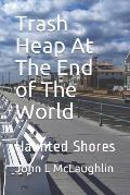 Trash Heap at the End of the World: Haunted Shores