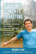 Authentic Content Marketing: Build An Engaged Audience For Your Personal Brand Through Integrity & Generosity