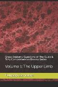 Gross Anatomy Questions of The Quick & Dirty Comprehensive Review Series: Volume 1: The Upper Limb