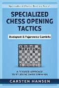 Specialized Chess Opening Tactics - Budapest & Fajarowicz Gambits: A Focused Approach To Studying Chess Openings
