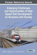 Emerging Challenges and Opportunities of High Speed Rail Development on Business and Society
