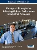 Handbook of Research on Managerial Strategies for Achieving Optimal Performance in Industrial Processes