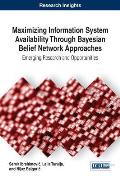 Maximizing Information System Availability Through Bayesian Belief Network Approaches: Emerging Research and Opportunities