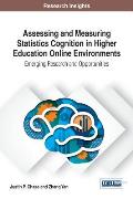 Assessing and Measuring Statistics Cognition in Higher Education Online Environments: Emerging Research and Opportunities
