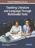 Teaching Literature and Language Through Multimodal Texts