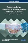 Technology-Driven Innovation in Gulf Cooperation Council (GCC) Countries: Emerging Research and Opportunities