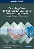 Technology-Driven Innovation in Gulf Cooperation Council (GCC) Countries: Emerging Research and Opportunities