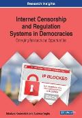 Internet Censorship and Regulation Systems in Democracies: Emerging Research and Opportunities
