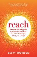 Reach Create the Biggest Possible Audience for Your Message Book or Cause