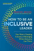 How to Be an Inclusive Leader Second Edition Your Role in Creating Cultures of Belonging Where Everyone Can Thrive