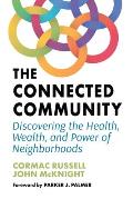The Connected Community: Discovering the Health, Wealth, and Power of Neighborhoods