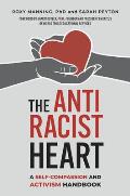 Antiracist Heart A Self Compassion & Activism Handbook
