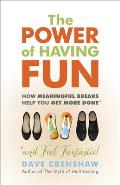 Power of Having Fun How Meaningful Breaks Help You Get More Done